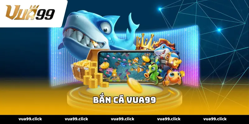 bắn cá vua99